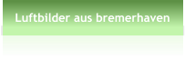 Luftbilder aus bremerhaven